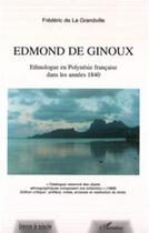 Couverture du livre « Edmond de Ginoux ; ethnologue en Polynésie française dans les années 1840 » de Frederic De La Grandville aux éditions L'harmattan
