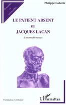 Couverture du livre « Le patient absent de Jacques Lacan ; l'innommable menace » de Philippe Laborie aux éditions L'harmattan