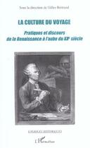 Couverture du livre « La culture du voyage : Pratiques et discours de la Renaissance à l'aube du XXe siècle » de Gilles Bertrand aux éditions L'harmattan