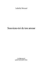 Couverture du livre « Souviens-toi de ton amour » de Isabelle Morand aux éditions Editions Le Manuscrit