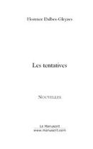 Couverture du livre « Les tentatives » de Florence Dalbes-Gleyzes aux éditions Editions Le Manuscrit