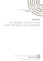 Couverture du livre « Le langage comme force selon Wilhelm von Humboldt » de Jose Voss aux éditions Connaissances Et Savoirs