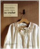 Couverture du livre « Adorables petits riens au crochet ; les bases de la dentelle au crochet ; blanc, écru et beige » de  aux éditions De Saxe