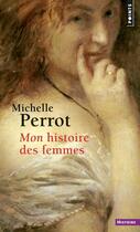 Couverture du livre « Mon histoire des femmes » de Michelle Perrot aux éditions Points