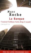 Couverture du livre « La banque ; comment Goldman Sachs dirige le monde » de Marc Roche aux éditions Points