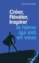 Couverture du livre « Créer, révéler, inspirer le héros qui est en vous » de Fleurke Combier aux éditions Mardaga Pierre