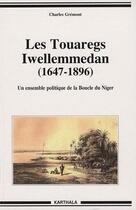 Couverture du livre « Les touaregs Iwellemmedan (1647-1896) ; un ensemble politique de la boucle du Niger » de Charles Gremont aux éditions Karthala