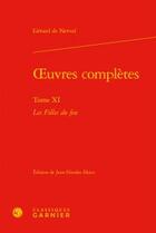 Couverture du livre « Oeuvres complètes Tome 11 ; les filles du feu » de Gerard De Nerval aux éditions Classiques Garnier