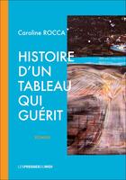 Couverture du livre « Histoire d'un tableau qui guérit » de Caroline Rocca aux éditions Presses Du Midi