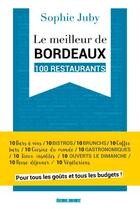 Couverture du livre « Le meilleur de Bordeaux ; 100 restaurants » de Sophie Juby aux éditions Sud Ouest Editions