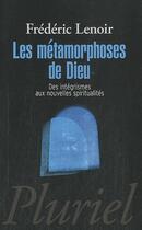 Couverture du livre « Les métamorphoses de Dieu ; des intégrismes aux nouvelles spiritualités » de Frederic Lenoir aux éditions Pluriel