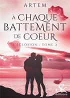 Couverture du livre « L'éclosion Tome 2 : à chaque battement de coeur » de Artem aux éditions Sharon Kena