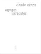 Couverture du livre « Voyages incrédules » de Claude Eveno aux éditions Sens Et Tonka