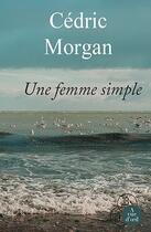 Couverture du livre « Une femme simple » de Cedric Morgan aux éditions A Vue D'oeil