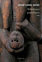 Couverture du livre « Délicieuses pourritures » de Joyce Carol Oates aux éditions Philippe Rey