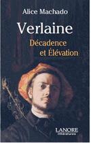 Couverture du livre « Verlaine ; décadence et élévation » de Alice Machado aux éditions Lanore