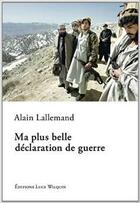 Couverture du livre « Ma plus belle déclaration de guerre » de Alain Lallemand aux éditions Luce Wilquin