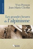 Couverture du livre « Les grandes heures de l'alpinisme » de Jean-Marie Choffat et Yves Peysson aux éditions Editions Du Belvedere