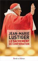 Couverture du livre « Le sacrement de confirmation » de Jean-Marie Lustiger aux éditions Parole Et Silence