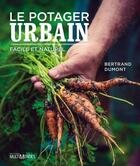 Couverture du livre « Le potager urbain ; facile et naturel » de Bertrand Dumont aux éditions Editions Multimondes