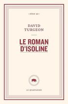 Couverture du livre « Le roman d'Isoline » de David Turgeon aux éditions Le Quartanier