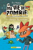 Couverture du livre « Le champion du cimetière. BD ma vie de zombie » de Eric Peladeau aux éditions Bayard Canada