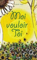 Couverture du livre « Moi vouloir toi » de Elisabeth Jaeger aux éditions Clc Editions