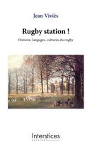 Couverture du livre « Rugby station ! : Histoire, langages, cultures du rugby » de Jean Vivies aux éditions Interstices