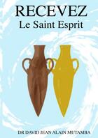 Couverture du livre « RECEVEZ LE SAINT ESPRIT » de David Jean Alain Dr. aux éditions Thebookedition.com