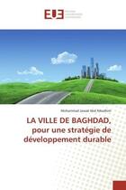 Couverture du livre « LA ville de BAGHDAD, pour une strategie de developpement durable » de Mohammad Jawad aux éditions Editions Universitaires Europeennes