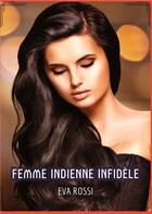 Couverture du livre « Femme Indienne Infidèle : Conte Érotique Interdit de Sexe Hard Français » de Rossi Eva aux éditions Tredition