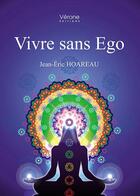 Couverture du livre « Vivre sans Ego » de Jean-Eric Hoareau aux éditions Verone