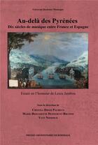 Couverture du livre « Au-dela des Pyrénées : dix siècles de musique entre France et Espagne ; essais en l'honneur de Louise Jambou » de Cristina Diego Pacheco aux éditions Pu De Bordeaux