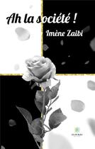 Couverture du livre « Ah la socété ! » de Zaibi Imene aux éditions Le Lys Bleu