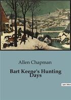 Couverture du livre « Bart Keene's Hunting Days » de Chapman Allen aux éditions Culturea