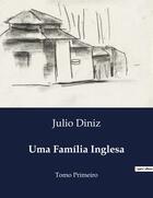 Couverture du livre « Uma Familia Inglesa : Tomo Primeiro » de Diniz Julio aux éditions Culturea