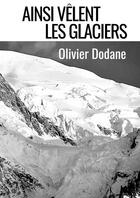 Couverture du livre « Ainsi vêlent les glaciers » de Dodane Olivier aux éditions Thebookedition.com