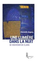 Couverture du livre « Une lumiere dans la nuit - se souvenir de clara » de Christelle Angano aux éditions La Remanence