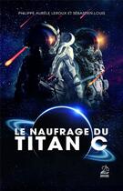 Couverture du livre « Le naufrage du titan C » de Sebastien Louis et Philippe Aurele Leroux aux éditions Marathon