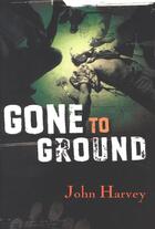 Couverture du livre « Gone to Ground » de John Harvey aux éditions Random House Digital