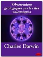 Couverture du livre « Observations géologiques sur les îles volcaniques » de Charles Darwin aux éditions Ebookslib
