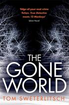 Couverture du livre « THE GONE WORLD » de Tom Sweterlitsch aux éditions Headline