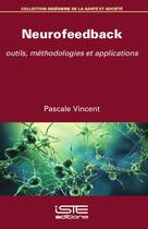 Couverture du livre « Neurofeedback ; outils, méthodologies et applications » de Pascale Vincent aux éditions Iste