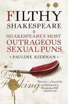 Couverture du livre « Filthy shakespeare - shakespeare's most outrageous sexual puns » de Pauline Kiernan aux éditions Quercus Publishing Digital