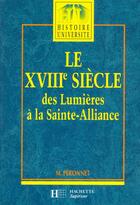 Couverture du livre « Le Xviii Siecle Des Lumieres A La Sainte Alliance 1740-1820 » de Michel Peronnet aux éditions Hachette Education