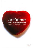 Couverture du livre « Je t'aime tout simplement » de Sacha Goldberger aux éditions Seuil