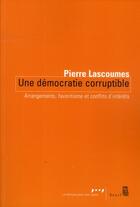 Couverture du livre « Une démocratie corruptible ; arrangements, favoritisme et conflits d'intérêts » de Pierre Lascoumes aux éditions Seuil