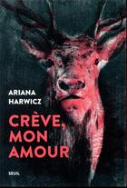 Couverture du livre « Crève, mon amour » de Ariana Harwicz aux éditions Seuil