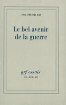 Couverture du livre « Le bel avenir de la guerre » de Philippe Delmas aux éditions Gallimard