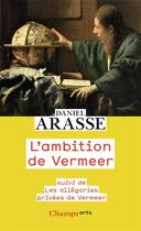 Couverture du livre « L'ambition de Vermeer ; les allégories privées de Vermeer » de Daniel Arasse aux éditions Flammarion